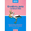 Gravidanza, parto e periodo post-natale<br>Consigli utili per le neo-mamme dalla nascita allo svezzamento