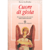 Cuore di gioia<br />Messaggi spirituali che ci aiutano a scoprire la gioia della vita