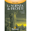 La Scienza Dei Profeti<br>Verso la sola religione dell'amore