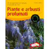 Piante e arbusti profumati<br>Gli accostamenti, le fioriture, la raccolta dei fiori