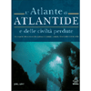 L’Atlante di Atlantide e delle civiltà perdute<br />Alla scoperta della storia della sapienza di Atlantide, Lemuria, Mu e di altre antiche civiltà