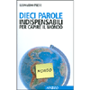 Dieci Parole Indispensabili per Capire il Mondo<br />