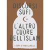 Discorsi Sufi<br>L'altro cuore dell'Islam