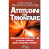 Attitudini per trionfare<br />Scopri i segreti di chi nella vita ha saputo trionfare grazie alle giuste attitudini
