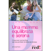 Una mamma equilibrata e serena<br>Crescere i propri figli senza perdere di vista se stessa