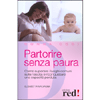 Partorire senza paura<br>Come superare i luoghi comuni sulla nascita e riconquistare una capacità perduta