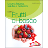 Buona tavola, salute e bellezza con i Frutti di bosco<br />
