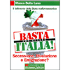 Basta con Questa Italia!<br />Rivoluzione, secessione o emigrazione? Il fallimento dello stato mafio-massonico