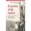 Il Potere delle Radici<br />Sciogliere i nodi del destino, amare e prosperare con la psicogenealogia