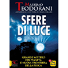 Sfere di Luce<br />Grande mistero del pianeta e nuova frontiera della fisica