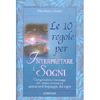 Le 10 regole per interpretare i sogni<br />Interpretare i sogni<br />Comprendere i messaggi del nostro inconscio attraverso il linguaggio