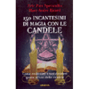 150 Incantesimi di Magia  con le Candele<br />Come realizzare i propri desideri attraverso l'uso delle candele