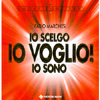 Io scelgo, Io voglio!<br>Io sono