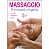 Massaggio: il manuale completo<br>tecniche, programmi, terapie 