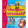 L'educazione sessuale<br>il corpo, la crescita, i sentimenti