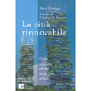 La Città Rinnovabile<br />Guida completa ad una rivoluzione urbana