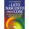 Il Lato Nascosto delle Cose<br />Le influenze che subiamo. Come condizioniamo noi stessi e gli altri