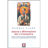 Ascesa e affermazione del cristianesimo<br>Come un movimento oscuro e marginale è diventato in pochi secoli la religione dominante dell’Occidente