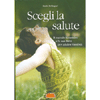 Scegli la Salute<br />Il metodo Kousmine e la sua dieta per adulti e bambini