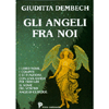 Gli Angeli fra noi<br>I loro nomi, i compiti e le funzioni. Con una guida per trovare il nome del vostro angelo custode