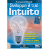 Sviluppa il tuo Intuito - (Opuscolo+DVD)<br>Scopri, risveglia e utilizza la tua naturale capacità<br>di fare scelte, risolvere problemi e prendere decisioni