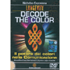 Decode the Color - (Opuscolo+DVD)<br>Il potere dei colori nella Comunicazione