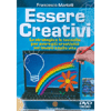 Essere Creativi - (Opuscolo+DVD)<br>Le strategie e le tecniche per avere più creatività nel lavoro e nella vita