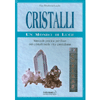 Cristalli - Un Mondo di Luce<br />Manuale pratico per l'uso dei cristalli nella vita quotidiana<br />Cofanetto con libro e 7 cristalli