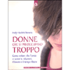 Donne che si preoccupano troppo<br>Come evitare che l'ansia vi rovini le relazioni, il lavoro e il tempo libero 