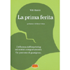 La Prima Ferita<br />L'influenza dell'imprinting sul nostro comportamento: un percorso di guarigione