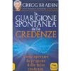 La Guarigione Spontanea delle Credenze<br />Come spezzare il paradigma delle false credenze