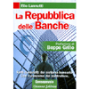La Repubblica delle Banche<br />Fatti e misfatti del sistema bancario. Con il concorso del controllore<br />Prefazione di Beppe Grillo