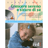 Crescere sereno e sicuro di sé<br>Coccole, favole e altri riti per superare le paure e accrescere l’autostima del nostro bambino