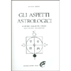 Gli aspetti astrologici<br>Le distanze angolari fra i pianeti nella dinamica dell'oroscopo