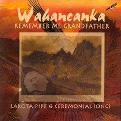 REMEMBER ME GRAND FATHER Lakota Pipe and Cerimonial Songs