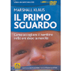 Il primo sguardo<br>come accogliere il bambino nelle ore dopo la nascita<br>DVD