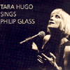 TARA HUGO SINGS PHILIP GLASS