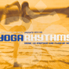 YOGA RHYTHMS - MUSIC TO ENERGIZE THE FLOW OF YOGA